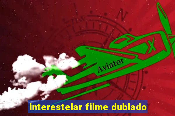 interestelar filme dublado